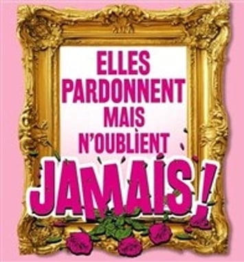 Elles pardonnent mais n'oublient jamais